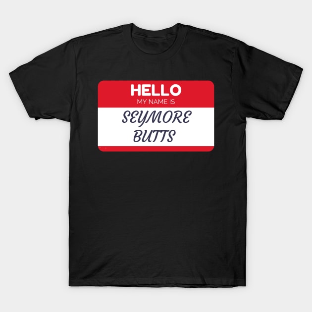 Funny name shirts funny gift ideas hello my name is seymore butts T-Shirt by giftideas